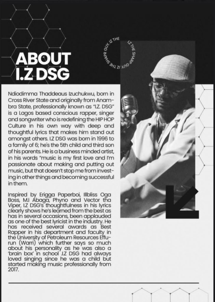 Inspired by Erigga Paperboi, Illbliss Oga Boss, M.I Abaga, Phyno and Vector tha Viper, I.Z DSG style of music shows he learned from the Best
